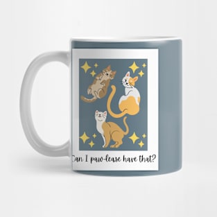 Can I Paw-lease Have That? Mug